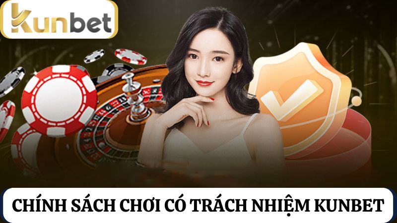 Chơi có trách nhiệm kunbet - Chính sách quan trọng