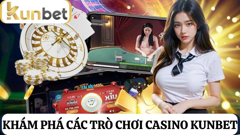 các trò chơi Casino Kunbet