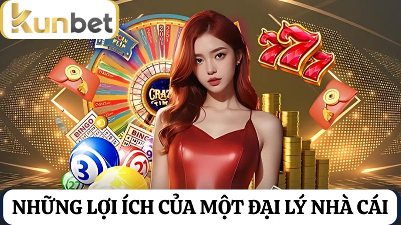 lợi ích của một đại lý nhà cái