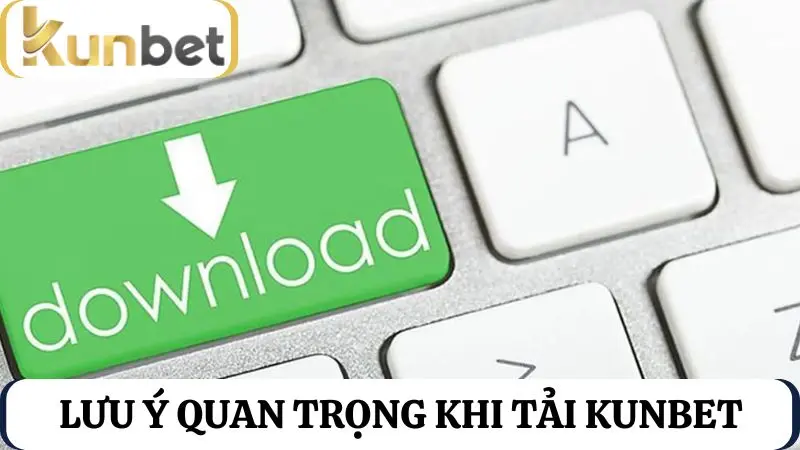Lưu ý Tải Kunbet iOS