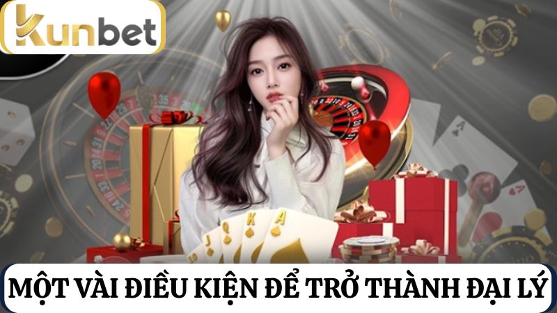điều kiện trở thành đại lý Kunbet