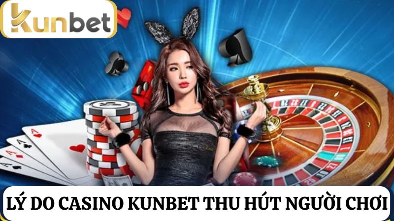 ưu điểm Casino Kunbet