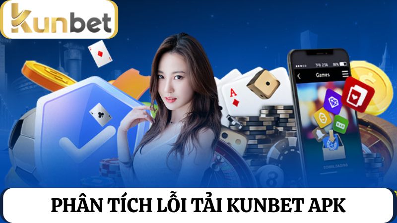 lỗi tải Kunbet APK